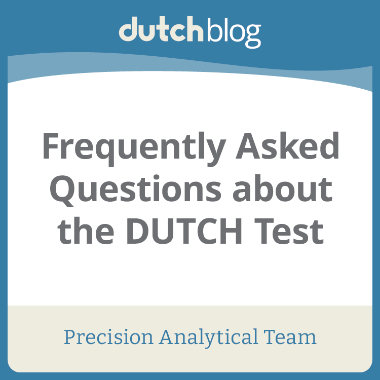 Frequently Asked Questions about the DUTCH Test DUTCH Test Frequently Asked Questions about the DUTCH Test DUTCH Test